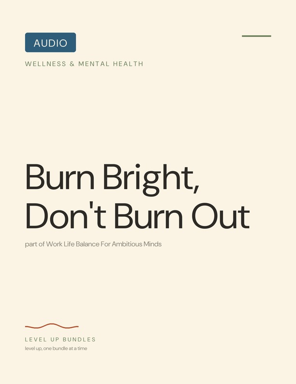 Burn Bright, Don't Burn Out